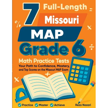 7 Full-Length Missouri MAP Grade 6 Math Practice Tests: Your Path to Confidence, Mastery, and Top Scores on the Missouri MAP Exam