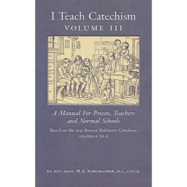 I Teach Catechism: Volume 3: A Manual for Priests, Teachers and Normal Schools