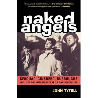 Naked Angels: The Lives and Literature of the Beat Generation
