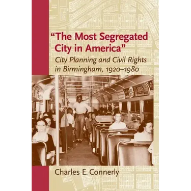 The Most Segregated City in America: City Planning and Civil Rights in Birmingham, 1920-1980