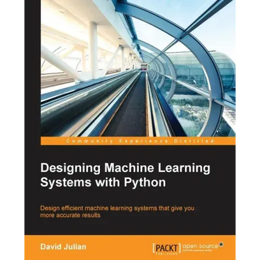 Designing Machine Learning Systems with Python