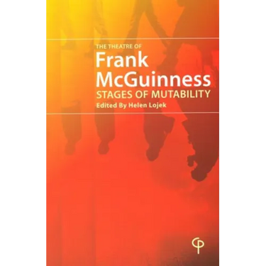 The Theatre of Frank McGuinness; Stages of Mutability