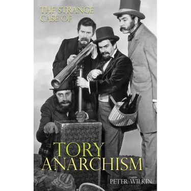The Strange Case of Tory Anarchism
