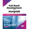 Full Stack Development with MongoDB: Covers Backend, Frontend, APIs, and Mobile App Development using PHP, NodeJS, ExpressJS, Python and React Native