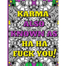 Swear Word Therapy Adult Coloring Book: Karma, Also Known as Ha Ha Fuck You!