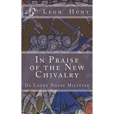In Praise of the New Chivalry: De Laude Novae Militiae