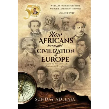 How Africans brought civilization to Europe: Discover the phenomenal role of Africans on all continents