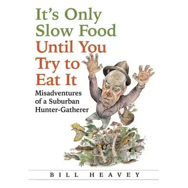 It's Only Slow Food Until You Try to Eat It: Misadventures of a Suburban Hunter-Gatherer