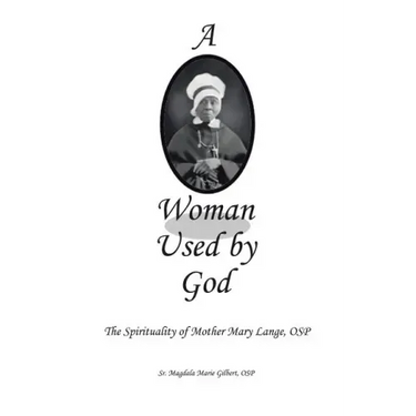 A Woman Used by God: The Spirituality of Mother Mary Lange, OSP