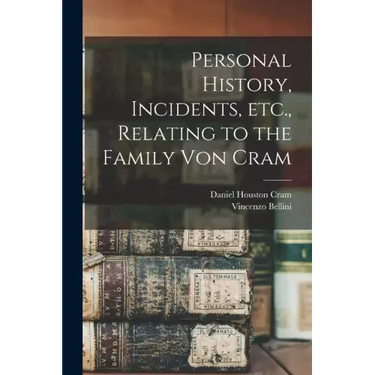 Personal History, Incidents, Etc., Relating to the Family Von Cram