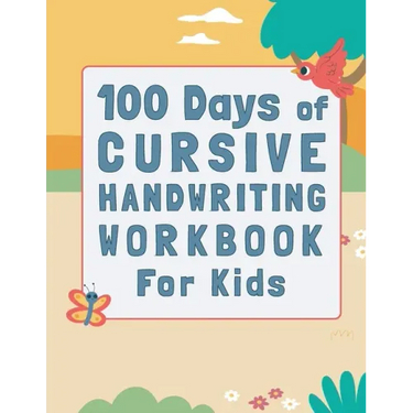 100 Days of Cursive Handwriting Workbook For Kids: 100 Days of Learning letters A to Z and Numbers 1 to 100, Writing Words And Sentences With Certific