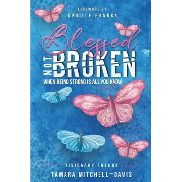 Blessed Not Broken: When Being Strong Is All You Know