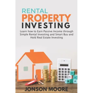 Rental Property Investing: Learn how to Earn Passive Income through Simple Rental Investing and Smart Buy & Hold Real Estate Investing