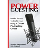 Power Guesting: Insider Secrets To Profit From Being A Great Podcasting Guest
