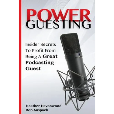 Power Guesting: Insider Secrets To Profit From Being A Great Podcasting Guest
