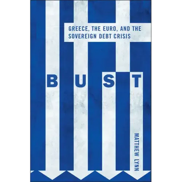 Bust: Greece, the Euro and the Sovereign Debt Crisis