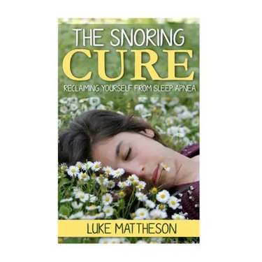 The Snoring Cure: Reclaiming Yourself From Sleep Apnea