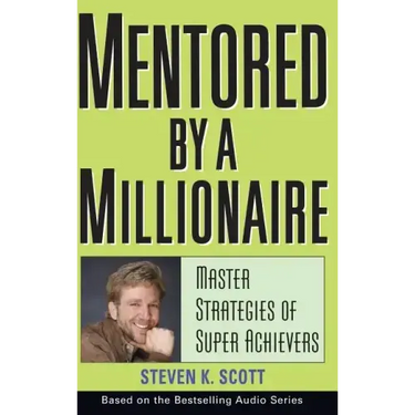 Mentored by a Millionaire: Master Strategies of Super Achievers
