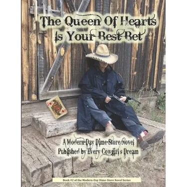 The Queen Of Hearts Is Your Best Bet: A Modern-Day Dime-Store Novel Published By Every Cowgirl's Dream