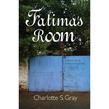 Fatima's Room: A Novel Set in Khartoum, Sudan