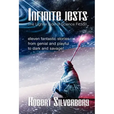 Infinite Jests: Science Fiction Humor by Philip K. Dick, Alfred Bester, Frederik Pohl, and more.