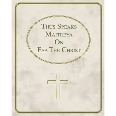 Thus Speaks Maitreya On Esa The Christ