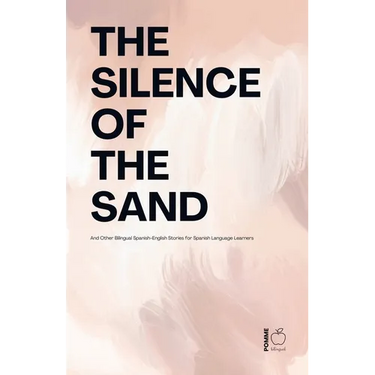 The Silence Of The Sand And Other Bilingual Spanish-English Stories for Spanish Language Learners