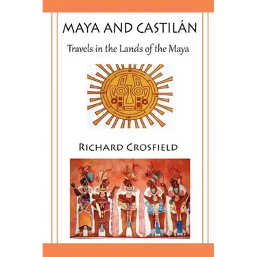 Maya and Castil Ntravels in the Lands of the Maya