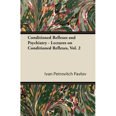 Conditioned Reflexes and Psychiatry - Lectures on Conditioned Reflexes, Vol. 2