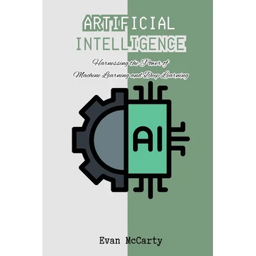 Artificial Intelligence: Harnessing the Power of Machine Learning and Deep Learning
