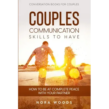 Conversation Book For Couples: Couples Communication Skills To Have - How To Be At Complete Peace With Your Partner