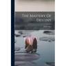 The Mastery Of Destiny