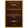 The Catskill Mountains: The Most Picturesque Mountain Region On The Globe (1894)