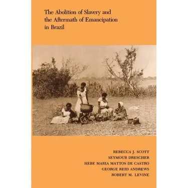 The Abolition of Slavery and the Aftermath of Emancipation in Brazil