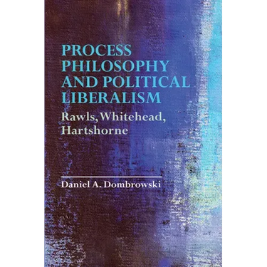 Process Philosophy and Political Liberalism: Rawls, Whitehead, Hartshorne