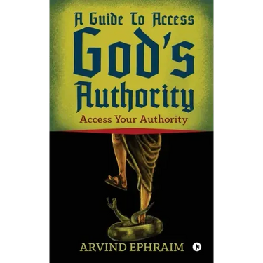 A Guide To Access God's Authority: Access Your Authority