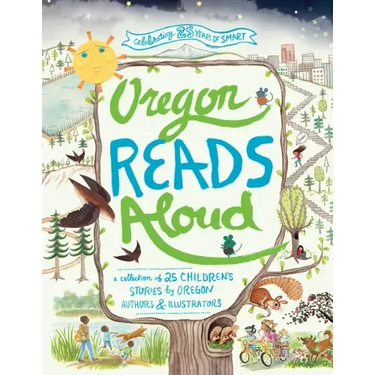 Oregon Reads Aloud: A Collection of 25 Children's Stories by Oregon Authors and Illustrators