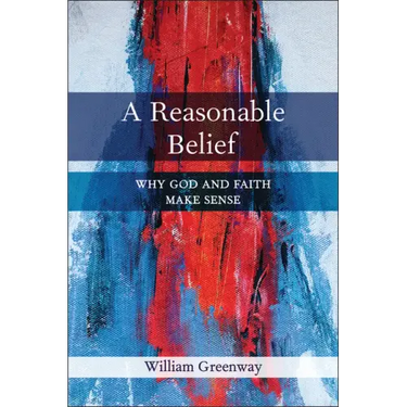 A Reasonable Belief: Why God and Faith Make Sense