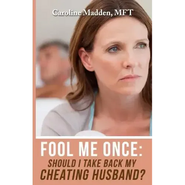 Fool Me Once: Should I Take Back My Cheating Husband?