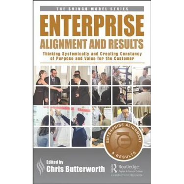 Enterprise Alignment and Results: Thinking Systemically and Creating Constancy of Purpose and Value for the Customer