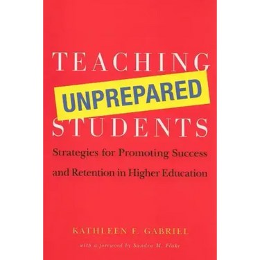 Teaching Unprepared Students: Strategies for Promoting Success and Retention in Higher Education