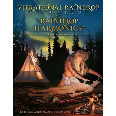 Vibrational Raindrop Technique & Raindrop Harmonics: 4th Edition (Revised)