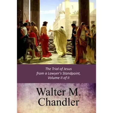 The Trial of Jesus from a Lawyer's Standpoint, Vol. II (of II)