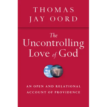 The Uncontrolling Love of God: An Open and Relational Account of Providence