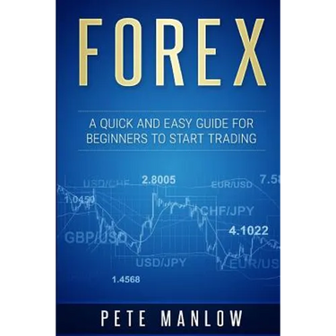 Forex: A Quick and Easy Guide for Beginners to Start Trading