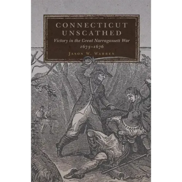 Connecticut Unscathed: Victory in the Great Narragansett War, 1675-1676volume 45