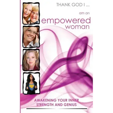 Thank God I... Am an Empowered Woman: Awakening Your Inner Strength and Genius