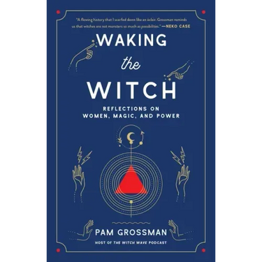Waking the Witch: Reflections on Women, Magic, and Power