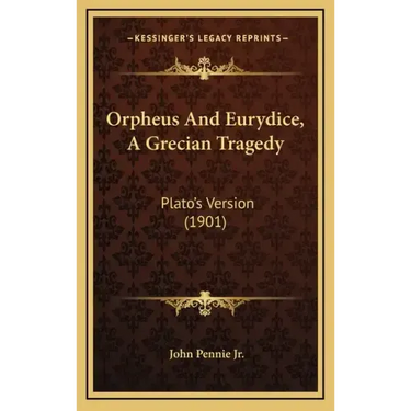 Orpheus And Eurydice, A Grecian Tragedy: Plato's Version (1901)
