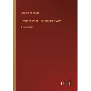 Heartsease; or, The Brother's Wife: in large print